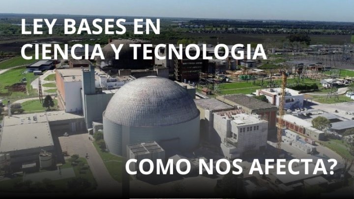 Ciencia y Tecnología. Ley Bases ¿Cuáles son las consecuencias en el sector nuclear?